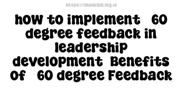 how to implement 360-degree feedback in leadership development -Benefits of 360-degree Feedback