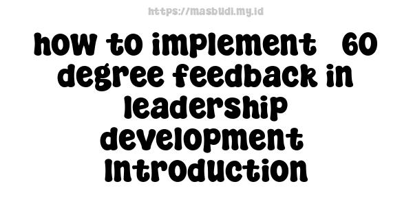 how to implement 360-degree feedback in leadership development -Introduction