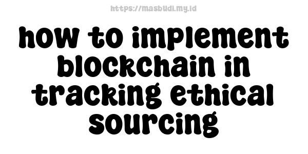 how to implement blockchain in tracking ethical sourcing