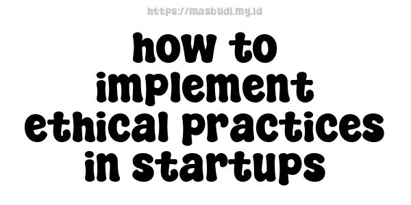 how to implement ethical practices in startups