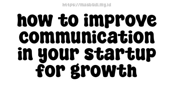 how to improve communication in your startup for growth