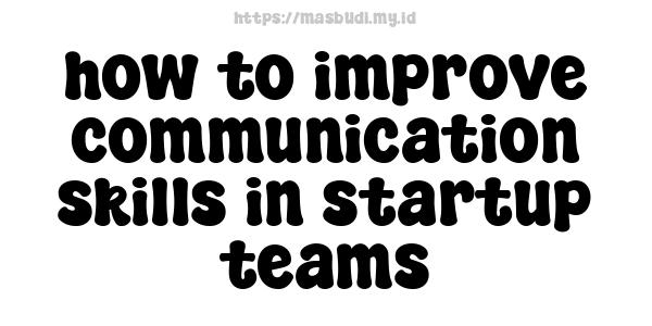 how to improve communication skills in startup teams