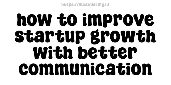 how to improve startup growth with better communication