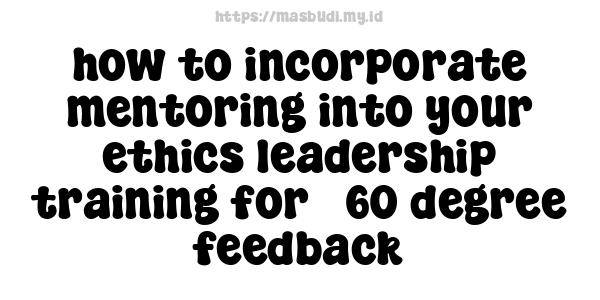 how to incorporate mentoring into your ethics leadership training for 360-degree feedback