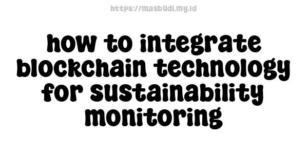 how to integrate blockchain technology for sustainability monitoring