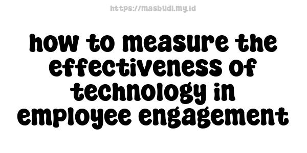 how to measure the effectiveness of technology in employee engagement