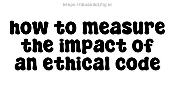 how to measure the impact of an ethical code