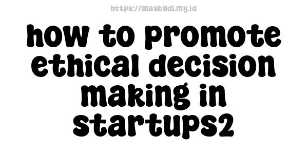 how to promote ethical decision-making in startups2