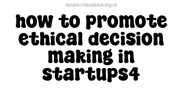 how to promote ethical decision-making in startups4