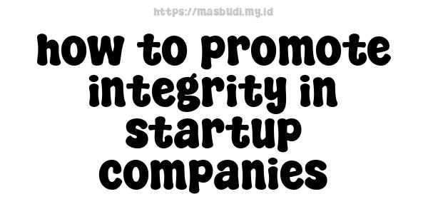 how to promote integrity in startup companies