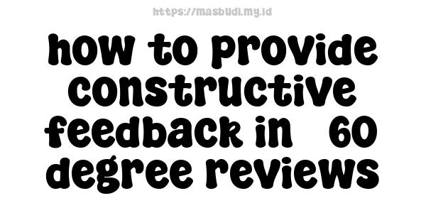 how to provide constructive feedback in 360-degree reviews