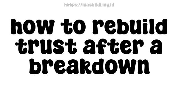 how to rebuild trust after a breakdown