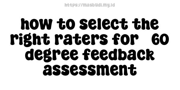 how to select the right raters for 360-degree feedback assessment