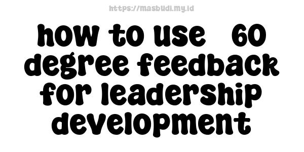 how to use 360-degree feedback for leadership development