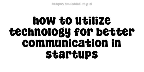 how to utilize technology for better communication in startups