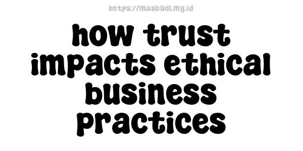 how trust impacts ethical business practices