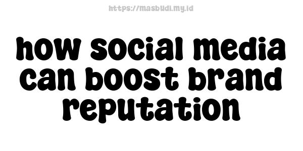 how-social-media-can-boost-brand-reputation