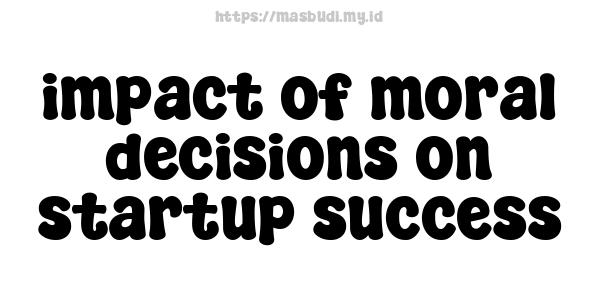 impact-of-moral-decisions-on-startup-success