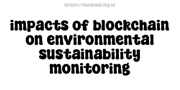 impacts of blockchain on environmental sustainability monitoring