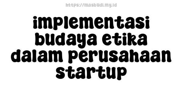 implementasi budaya etika dalam perusahaan startup