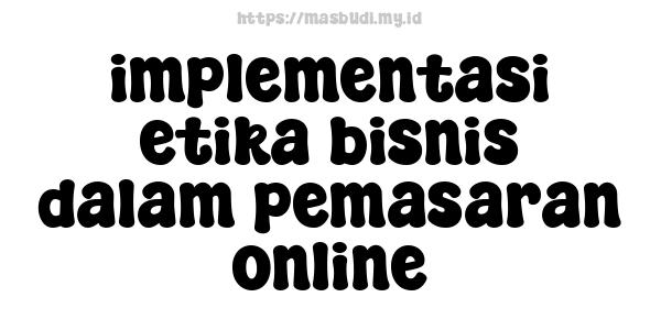 implementasi etika bisnis dalam pemasaran online