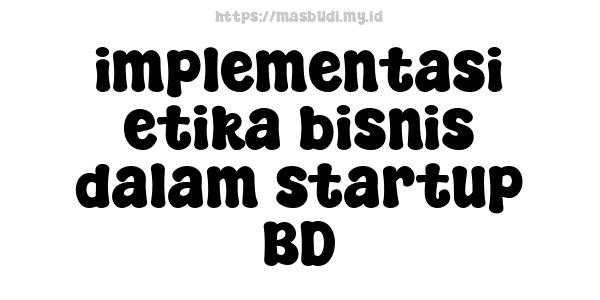 implementasi etika bisnis dalam startup BD