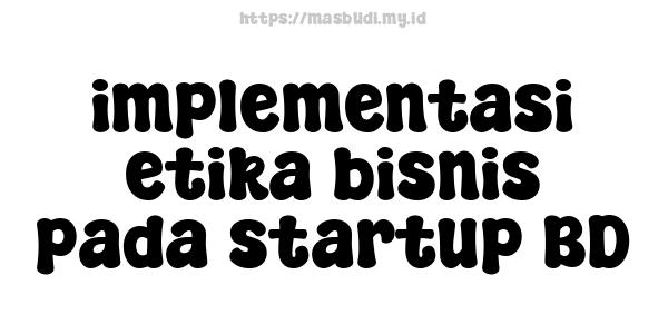 implementasi etika bisnis pada startup BD