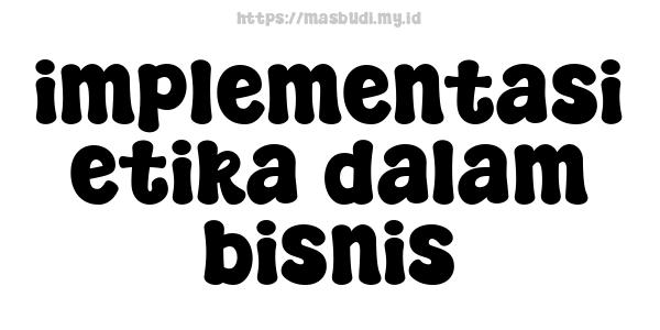 implementasi etika dalam bisnis