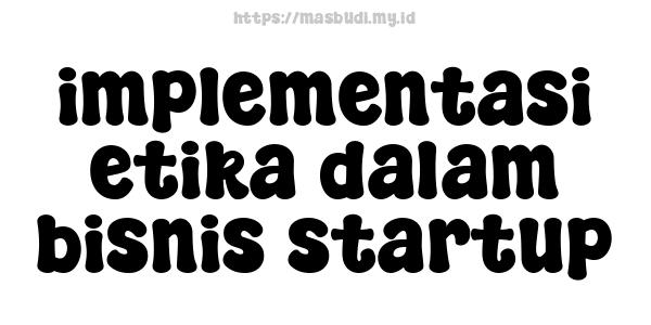 implementasi etika dalam bisnis startup