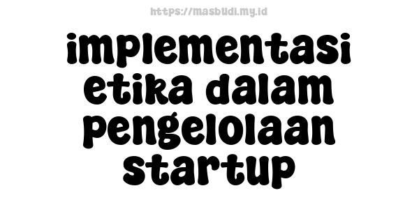 implementasi etika dalam pengelolaan startup