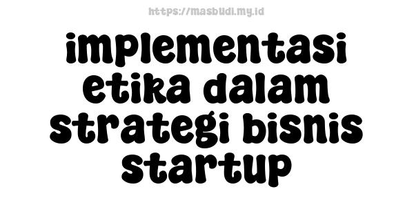 implementasi etika dalam strategi bisnis startup