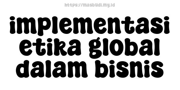 implementasi etika global dalam bisnis