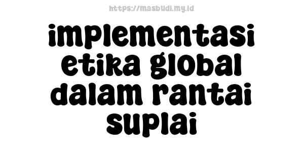 implementasi etika global dalam rantai suplai