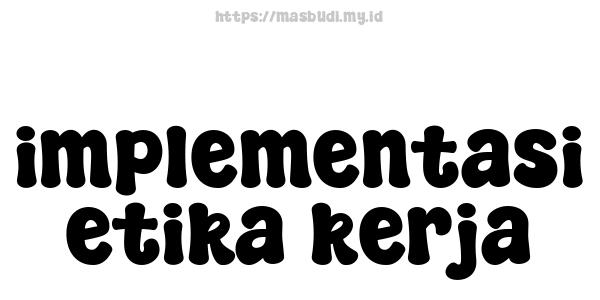 implementasi etika kerja