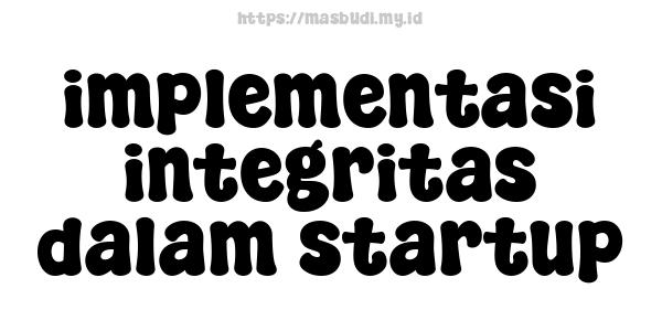 implementasi integritas dalam startup