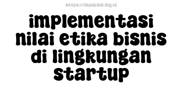 implementasi nilai etika bisnis di lingkungan startup