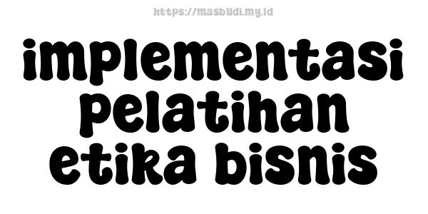 implementasi pelatihan etika bisnis