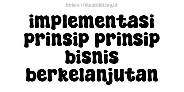 implementasi prinsip-prinsip bisnis berkelanjutan