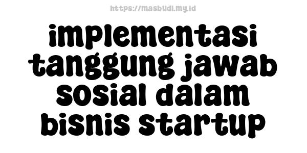 implementasi tanggung jawab sosial dalam bisnis startup