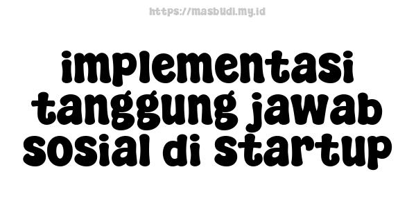 implementasi tanggung jawab sosial di startup