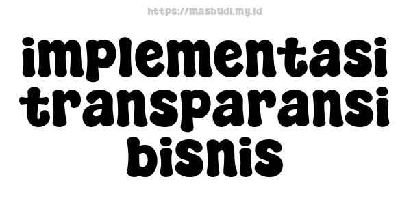 implementasi transparansi bisnis