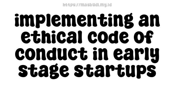 implementing an ethical code of conduct in early stage startups