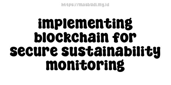 implementing blockchain for secure sustainability monitoring