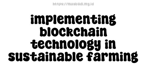 implementing blockchain technology in sustainable farming