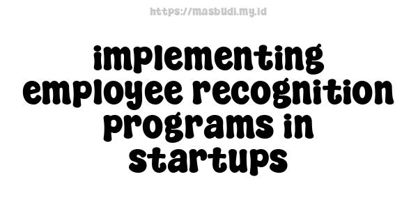 implementing employee recognition programs in startups