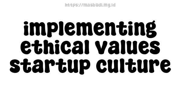 implementing ethical values startup culture