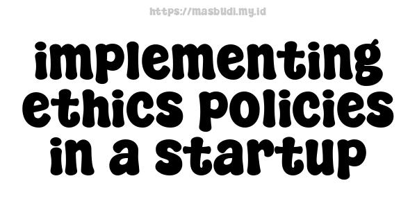 implementing ethics policies in a startup