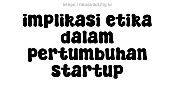 implikasi etika dalam pertumbuhan startup