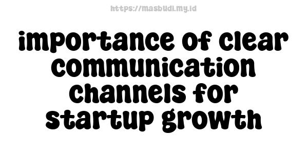 importance of clear communication channels for startup growth