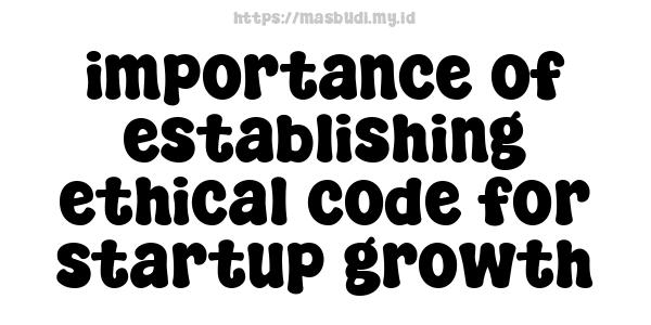 importance of establishing ethical code for startup growth